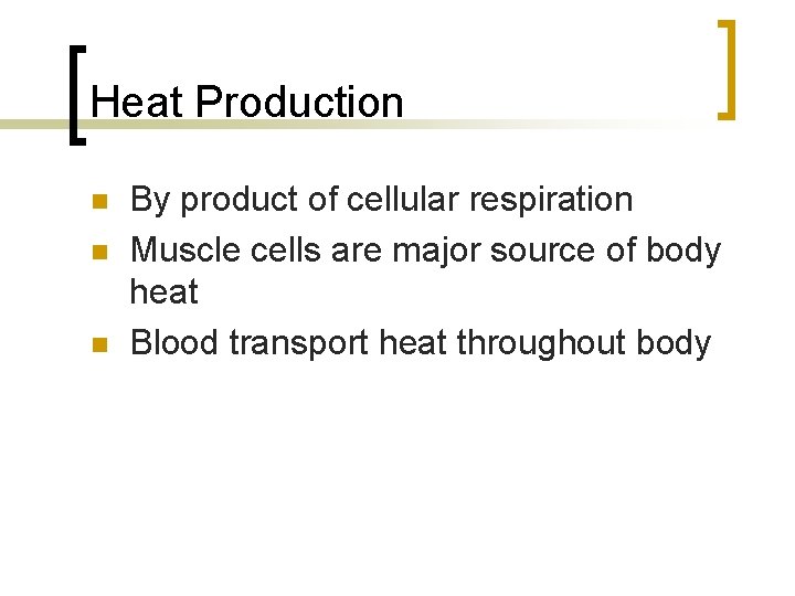 Heat Production n By product of cellular respiration Muscle cells are major source of