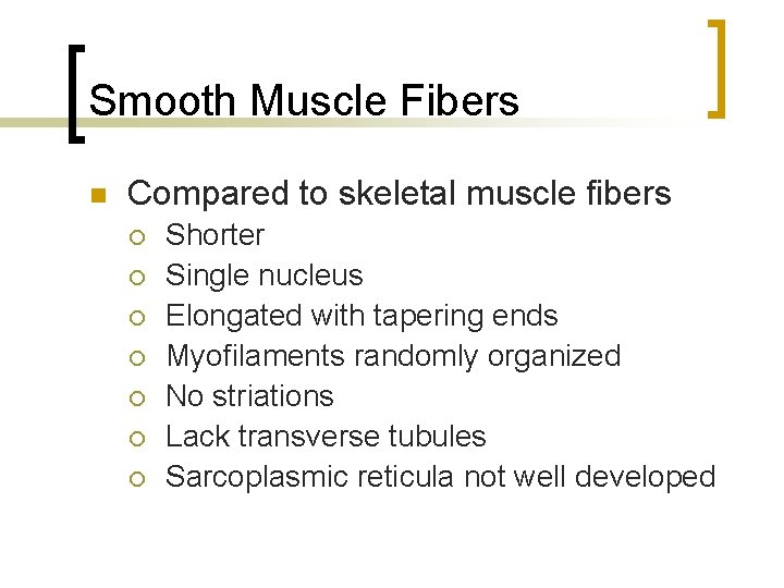 Smooth Muscle Fibers n Compared to skeletal muscle fibers ¡ ¡ ¡ ¡ Shorter