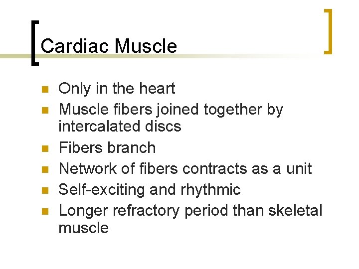 Cardiac Muscle n n n Only in the heart Muscle fibers joined together by