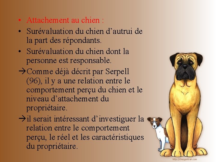  • Attachement au chien : • Surévaluation du chien d’autrui de la part