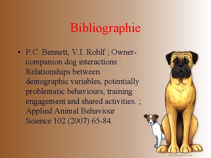 Bibliographie • P. C. Bennett, V. I. Rohlf ; Ownercompanion dog interactions : Relationships