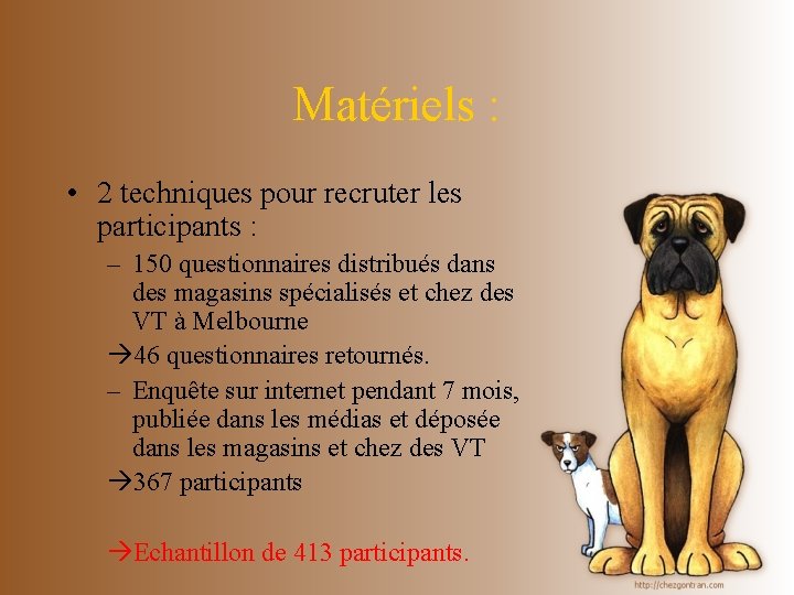 Matériels : • 2 techniques pour recruter les participants : – 150 questionnaires distribués