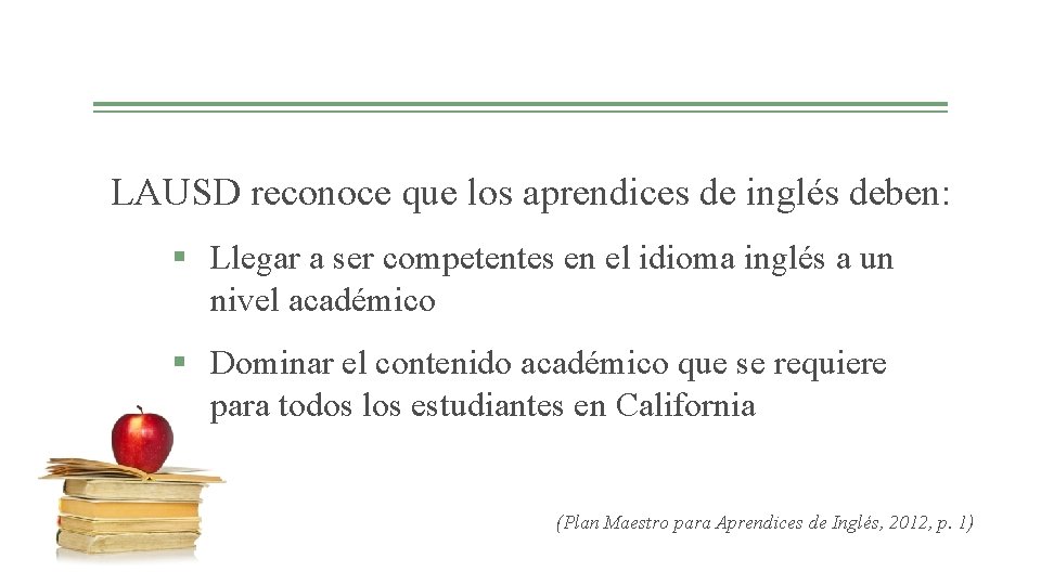 LAUSD reconoce que los aprendices de inglés deben: § Llegar a ser competentes en