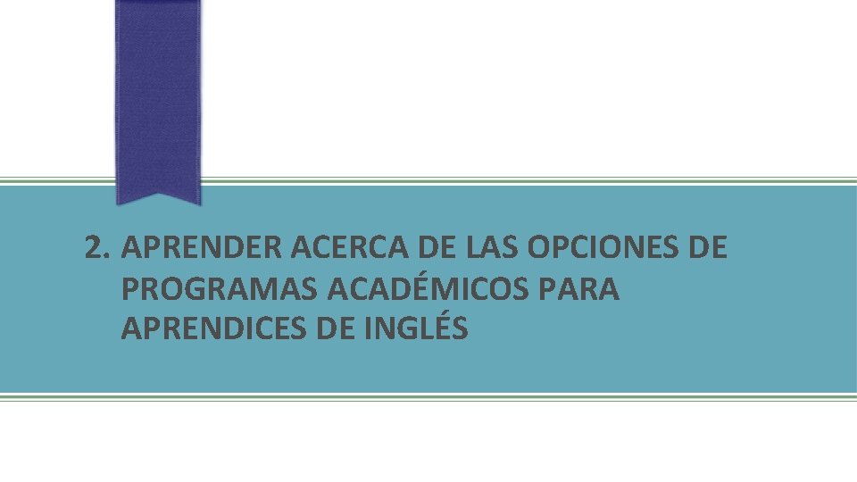 2. APRENDER ACERCA DE LAS OPCIONES DE PROGRAMAS ACADÉMICOS PARA APRENDICES DE INGLÉS 