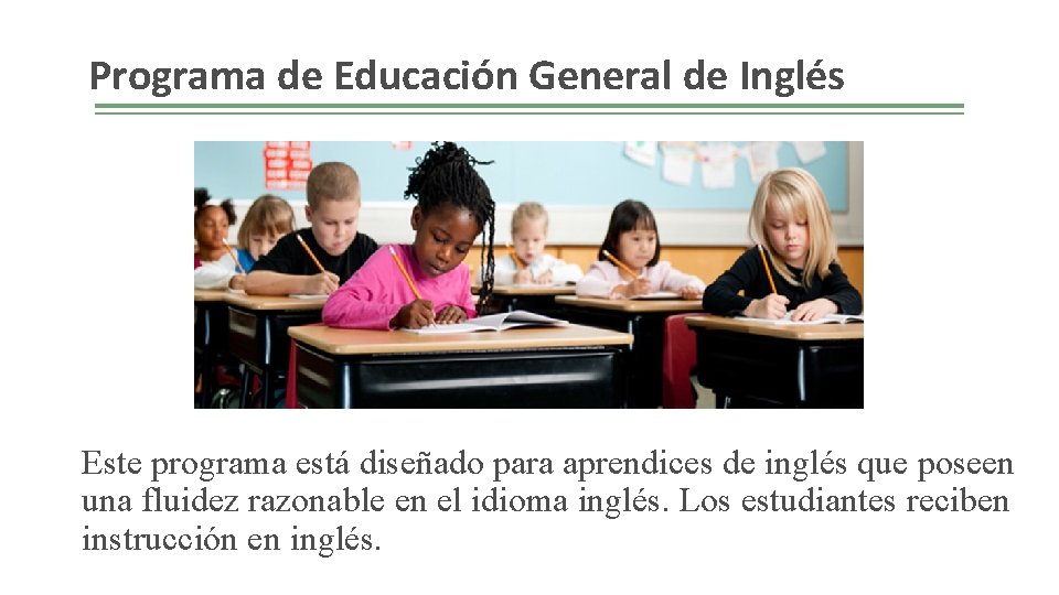 Programa de Educación General de Inglés Este programa está diseñado para aprendices de inglés