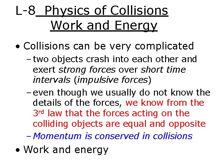 L-8 Physics of Collisions Work and Energy • Collisions can be very complicated –