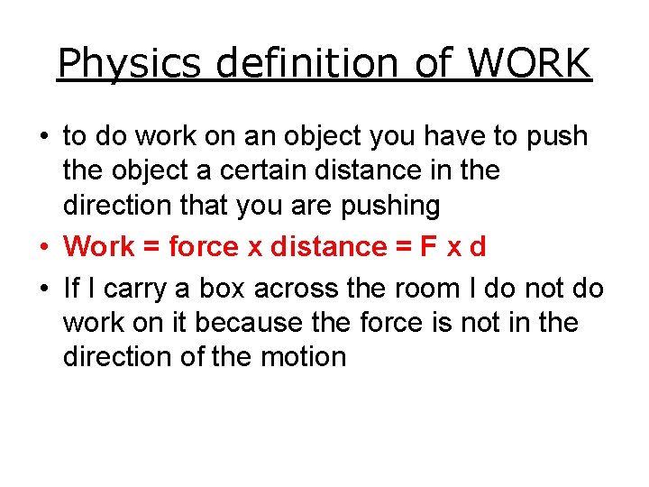 Physics definition of WORK • to do work on an object you have to