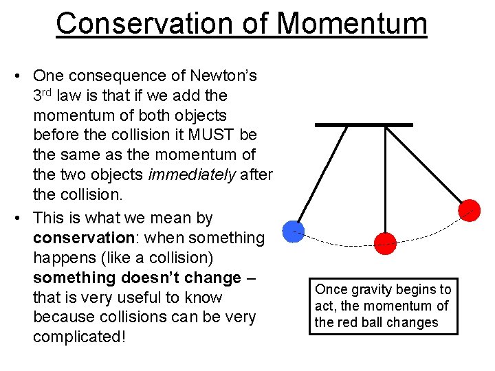 Conservation of Momentum • One consequence of Newton’s 3 rd law is that if