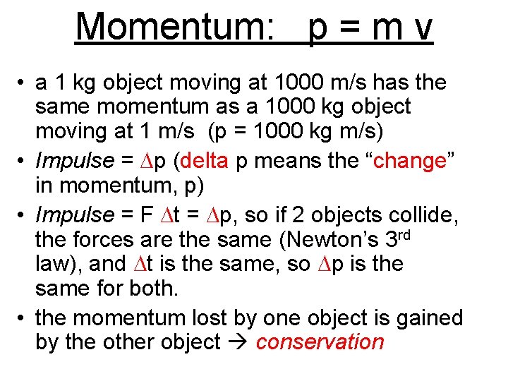 Momentum: p = m v • a 1 kg object moving at 1000 m/s