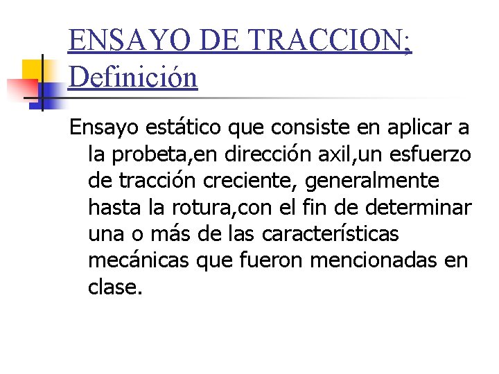 ENSAYO DE TRACCION; Definición Ensayo estático que consiste en aplicar a la probeta, en