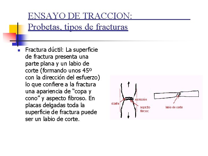 ENSAYO DE TRACCION: Probetas, tipos de fracturas n Fractura dúctil: La superficie de fractura