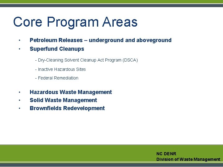 Core Program Areas • Petroleum Releases – underground aboveground • Superfund Cleanups - Dry-Cleaning Core Program Areas • Petroleum Releases – underground aboveground • Superfund Cleanups - Dry-Cleaning