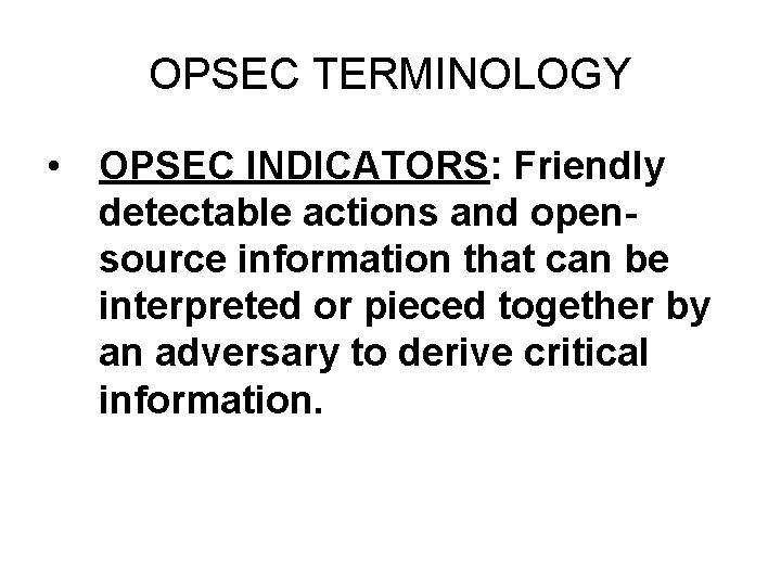 OPSEC TERMINOLOGY • OPSEC INDICATORS: Friendly detectable actions and opensource information that can be