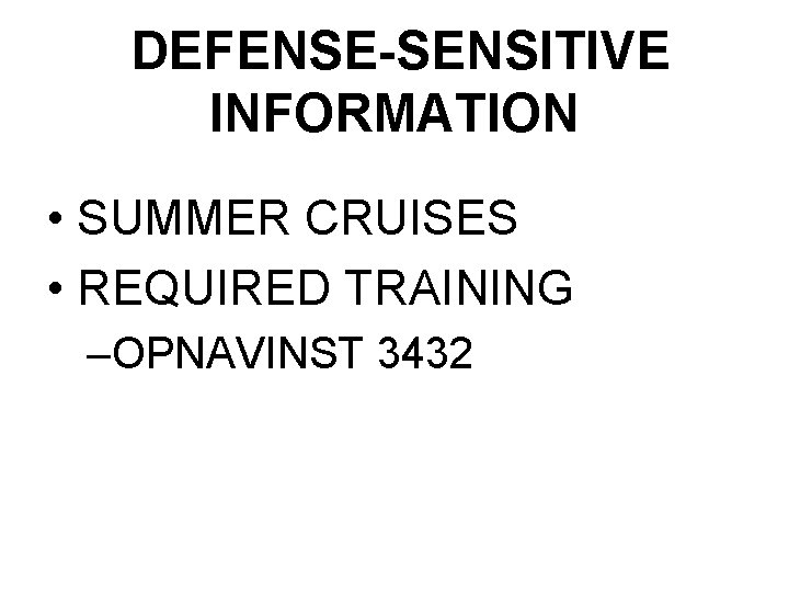 DEFENSE-SENSITIVE INFORMATION • SUMMER CRUISES • REQUIRED TRAINING –OPNAVINST 3432 