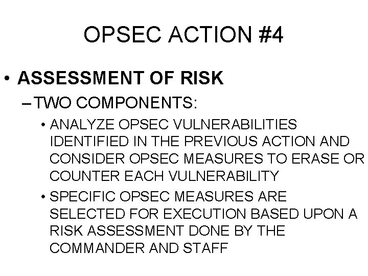 OPSEC ACTION #4 • ASSESSMENT OF RISK – TWO COMPONENTS: • ANALYZE OPSEC VULNERABILITIES