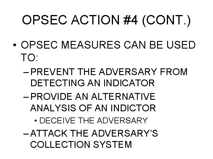 OPSEC ACTION #4 (CONT. ) • OPSEC MEASURES CAN BE USED TO: – PREVENT