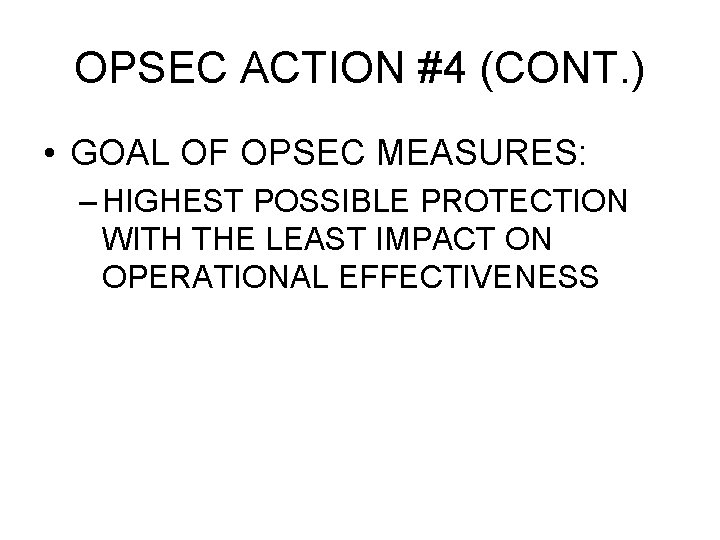 OPSEC ACTION #4 (CONT. ) • GOAL OF OPSEC MEASURES: – HIGHEST POSSIBLE PROTECTION