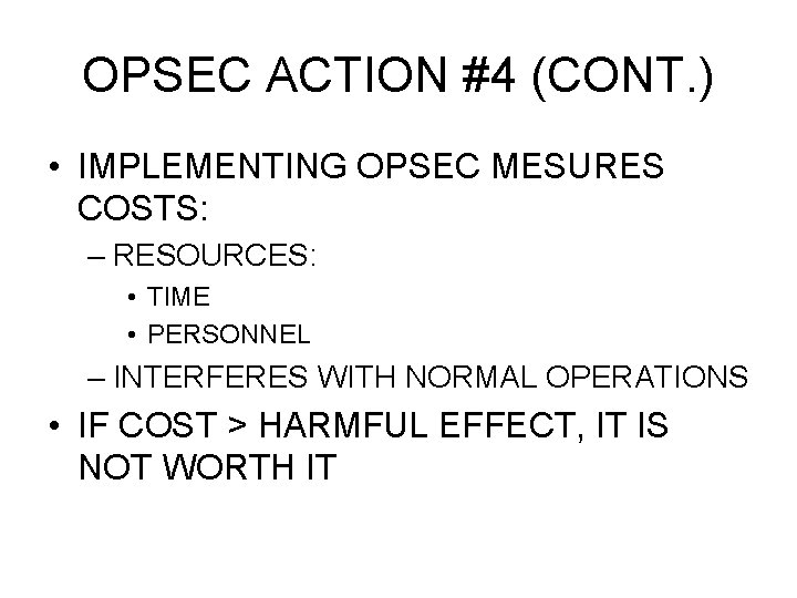 OPSEC ACTION #4 (CONT. ) • IMPLEMENTING OPSEC MESURES COSTS: – RESOURCES: • TIME