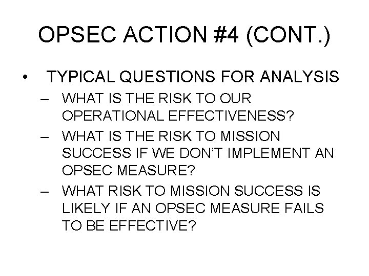 OPSEC ACTION #4 (CONT. ) • TYPICAL QUESTIONS FOR ANALYSIS – WHAT IS THE