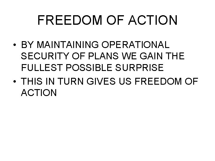 FREEDOM OF ACTION • BY MAINTAINING OPERATIONAL SECURITY OF PLANS WE GAIN THE FULLEST