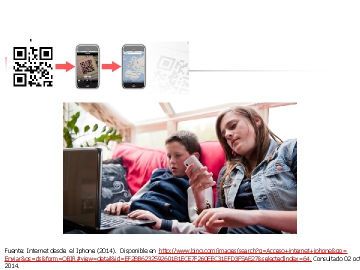 Fuente: Internet desde el Iphone (2014). Disponible en http: //www. bing. com/images/search? q=Acceso+internet+iphone&go= Enviar&qs=ds&form=QBIR#view=detail&id=EF Fuente: Internet desde el Iphone (2014). Disponible en http: //www. bing. com/images/search? q=Acceso+internet+iphone&go= Enviar&qs=ds&form=QBIR#view=detail&id=EF