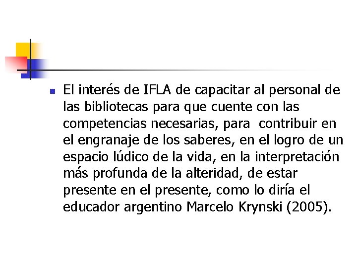 n El interés de IFLA de capacitar al personal de las bibliotecas para que n El interés de IFLA de capacitar al personal de las bibliotecas para que