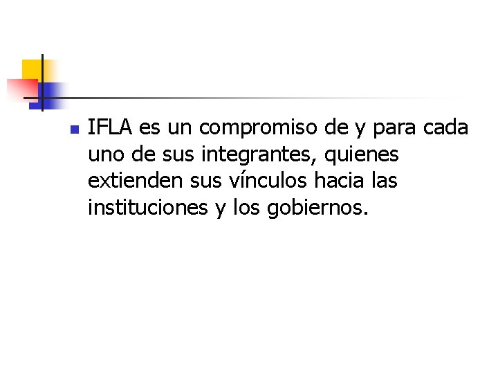 n IFLA es un compromiso de y para cada uno de sus integrantes, quienes n IFLA es un compromiso de y para cada uno de sus integrantes, quienes