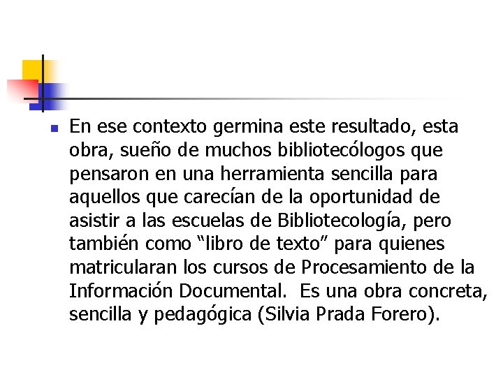 n En ese contexto germina este resultado, esta obra, sueño de muchos bibliotecólogos que n En ese contexto germina este resultado, esta obra, sueño de muchos bibliotecólogos que