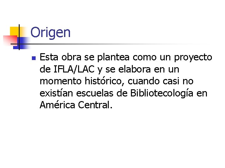 Origen n Esta obra se plantea como un proyecto de IFLA/LAC y se elabora Origen n Esta obra se plantea como un proyecto de IFLA/LAC y se elabora