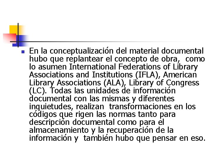 n En la conceptualización del material documental hubo que replantear el concepto de obra, n En la conceptualización del material documental hubo que replantear el concepto de obra,