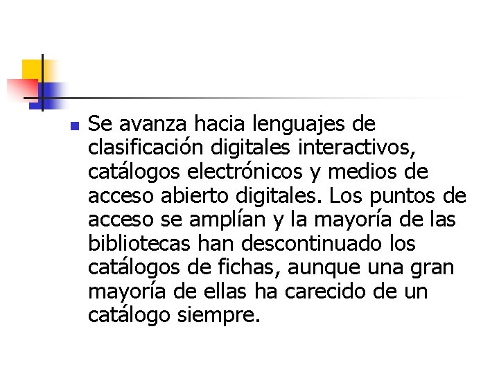 n Se avanza hacia lenguajes de clasificación digitales interactivos, catálogos electrónicos y medios de n Se avanza hacia lenguajes de clasificación digitales interactivos, catálogos electrónicos y medios de