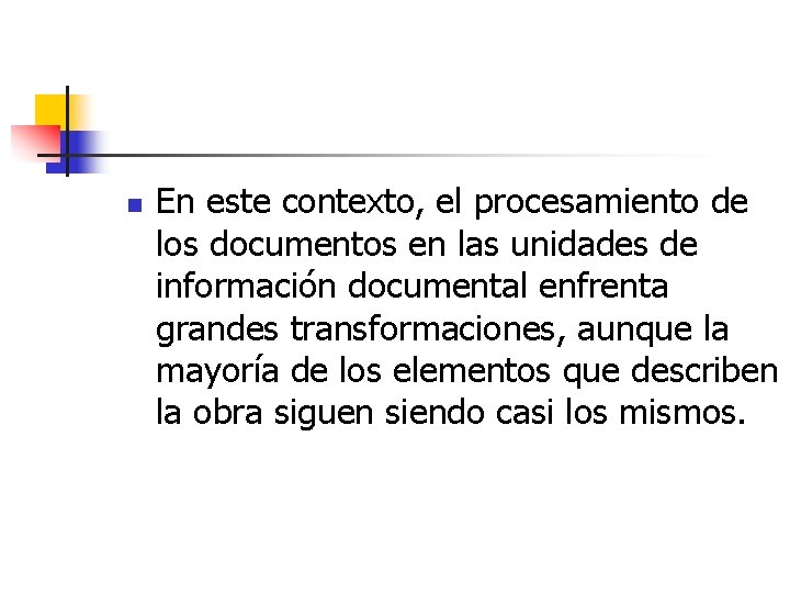 n En este contexto, el procesamiento de los documentos en las unidades de información n En este contexto, el procesamiento de los documentos en las unidades de información