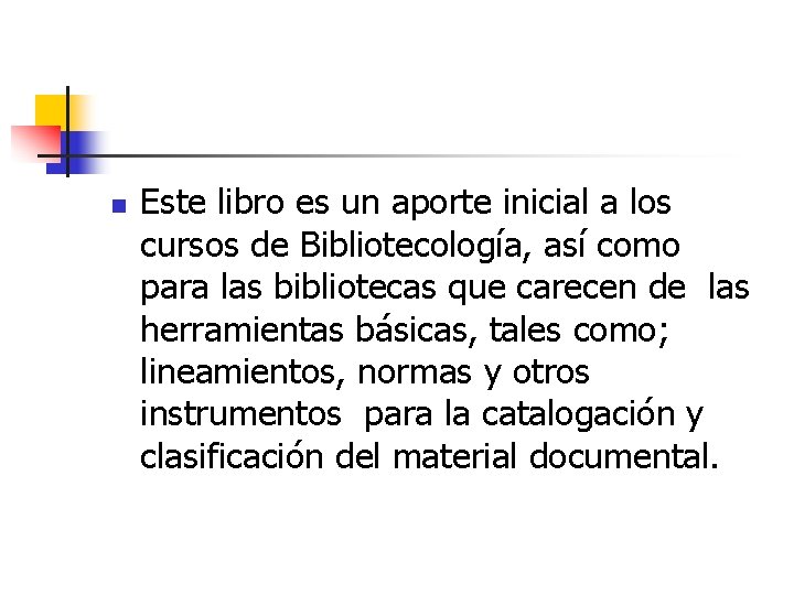 n Este libro es un aporte inicial a los cursos de Bibliotecología, así como n Este libro es un aporte inicial a los cursos de Bibliotecología, así como