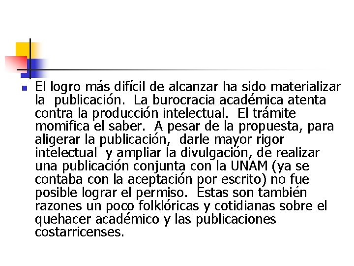 n El logro más difícil de alcanzar ha sido materializar la publicación. La burocracia n El logro más difícil de alcanzar ha sido materializar la publicación. La burocracia