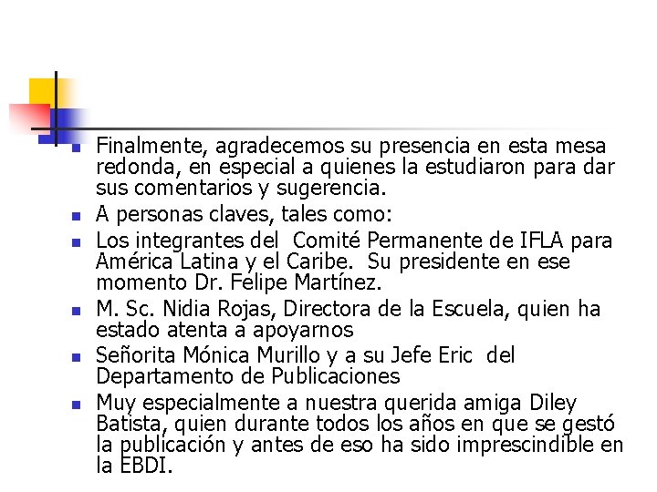 n n n Finalmente, agradecemos su presencia en esta mesa redonda, en especial a n n n Finalmente, agradecemos su presencia en esta mesa redonda, en especial a