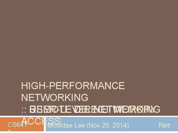 HIGH-PERFORMANCE NETWORKING : : REMOTE DIRECT MEMORY USER-LEVEL NETWORKING ACCESS CS 641 Moontae Lee