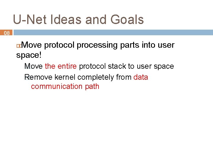 U-Net Ideas and Goals 08 Move protocol processing parts into user space! Move ��