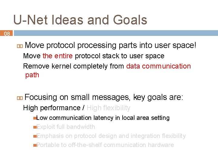 U-Net Ideas and Goals 08 Move protocol processing parts into user space! Move ��