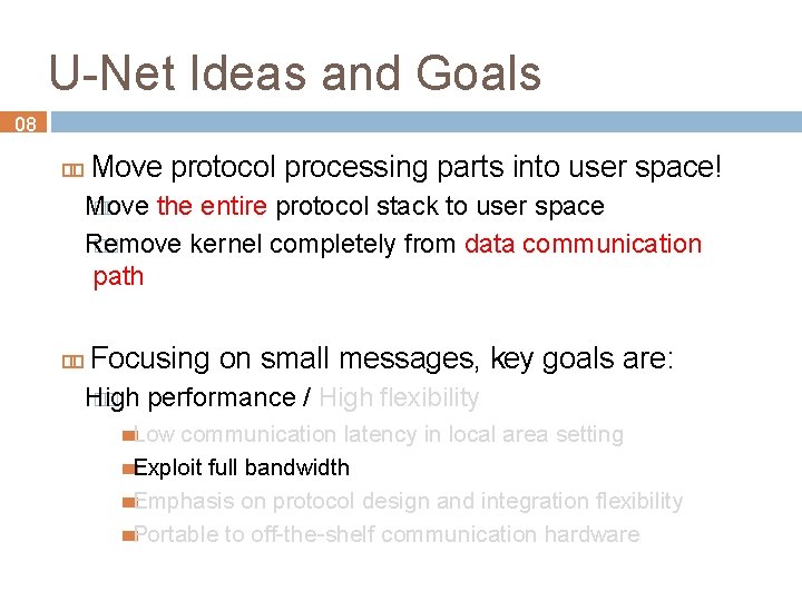 U-Net Ideas and Goals 08 Move protocol processing parts into user space! Move ��