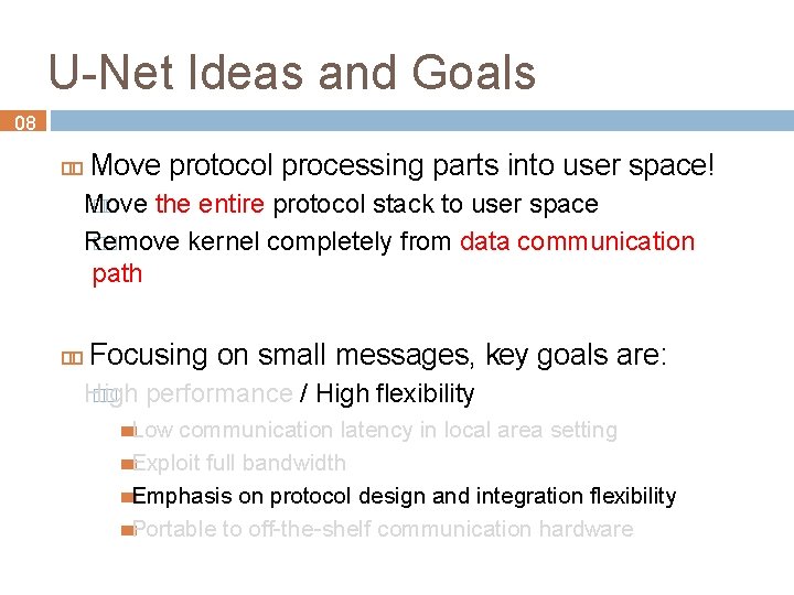 U-Net Ideas and Goals 08 Move protocol processing parts into user space! Move ��