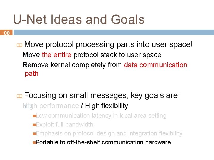 U-Net Ideas and Goals 08 Move protocol processing parts into user space! Move ��