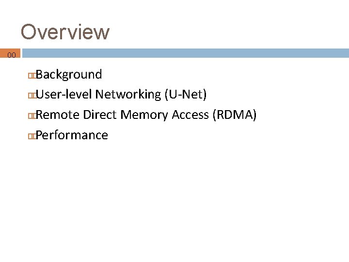 Overview 00 Background User-level Networking (U-Net) Remote Direct Memory Access (RDMA) Performance 