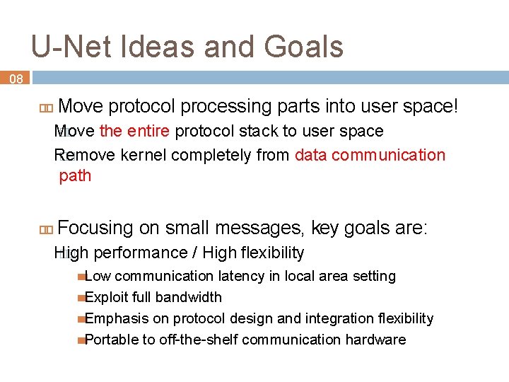 U-Net Ideas and Goals 08 Move protocol processing parts into user space! Move ��