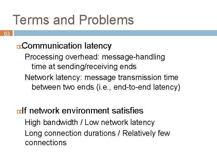 Terms and Problems 03 Communication latency Processing �� overhead: message-handling time at sending/receiving ends