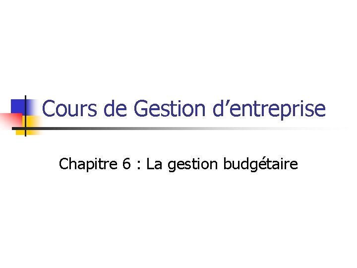 Cours de Gestion d’entreprise Chapitre 6 : La gestion budgétaire 