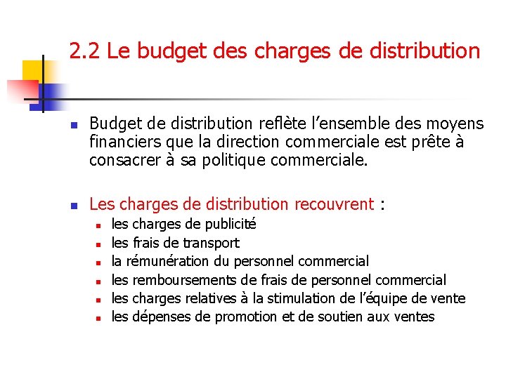 2. 2 Le budget des charges de distribution n n Budget de distribution reflète