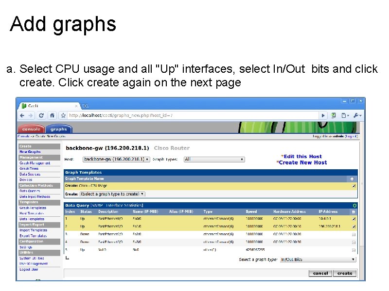 Add graphs a. Select CPU usage and all "Up" interfaces, select In/Out bits and