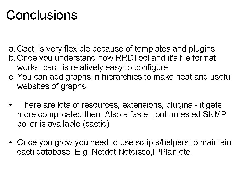 Conclusions a. Cacti is very flexible because of templates and plugins b. Once you