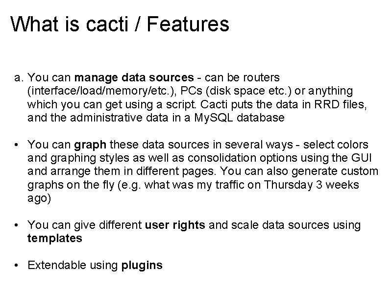 What is cacti / Features a. You can manage data sources - can be