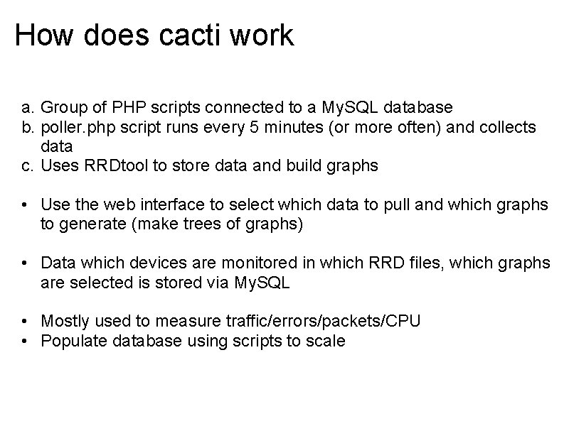 How does cacti work a. Group of PHP scripts connected to a My. SQL